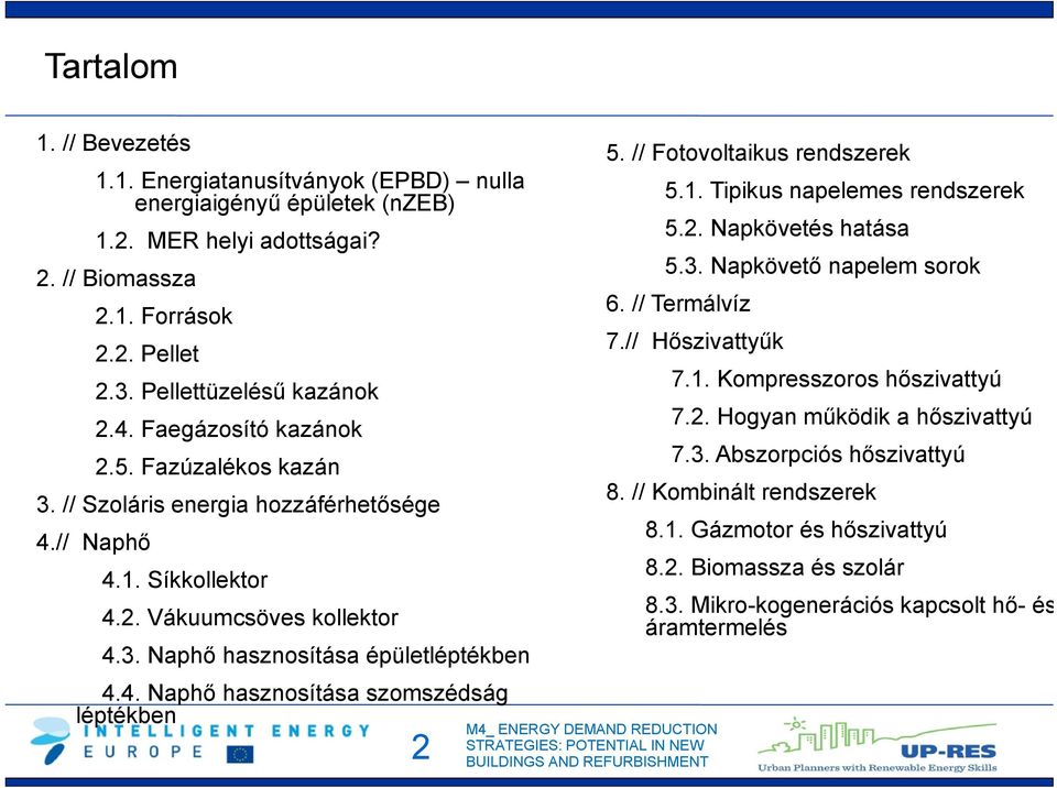 // Fotovoltaikus rendszerek 5.1. Tipikus napelemes rendszerek 5.2. Napkövetés hatása 5.3. Napkövető napelem sorok 6. // Termálvíz 7.// Hőszivattyűk 7.1. Kompresszoros hőszivattyú 7.2. Hogyan működik a hőszivattyú 7.
