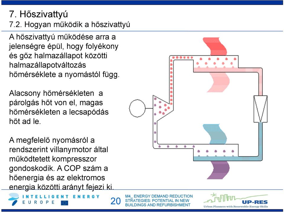 közötti halmazállapotváltozás hőmérséklete a nyomástól függ.