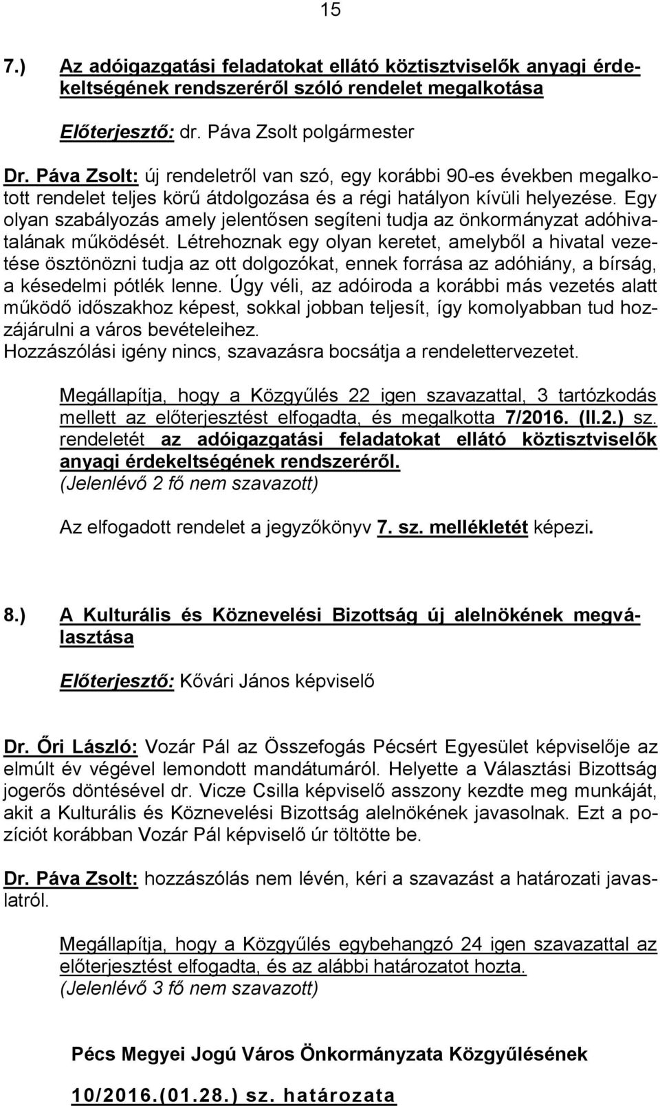 Egy olyan szabályozás amely jelentősen segíteni tudja az önkormányzat adóhivatalának működését.