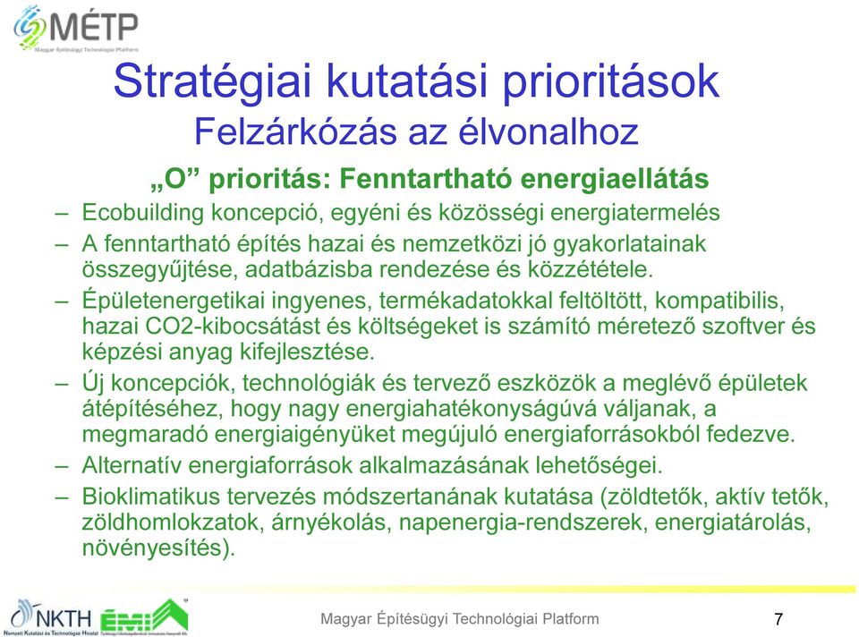 Épületenergetikai ingyenes, termékadatokkal feltöltött, kompatibilis, hazai CO2-kibocsátást és költségeket is számító méretező szoftver és képzési anyag kifejlesztése.