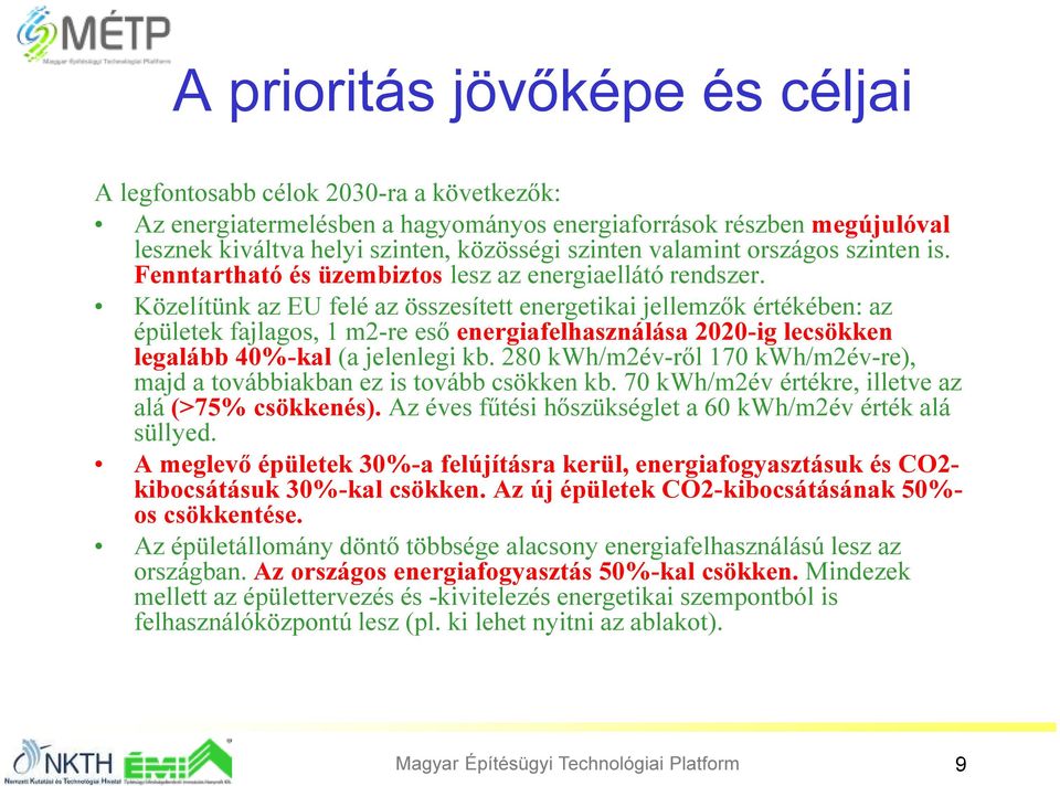 Közelítünk az EU felé az összesített energetikai jellemzők értékében: az épületek fajlagos, 1 m2-re eső energiafelhasználása 2020-ig lecsökken legalább 40%-kal (a jelenlegi kb.