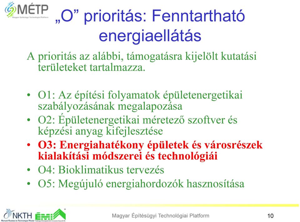 O1: Az építési folyamatok épületenergetikai szabályozásának megalapozása O2: Épületenergetikai méretező szoftver