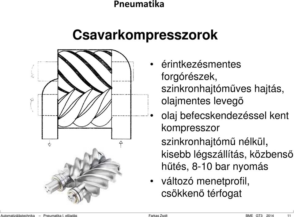 nélkül, kisebb légszállítás, közbenső hűtés, 8-10 bar nyomás változó