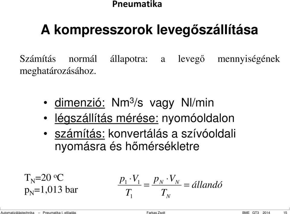 dimenzió: Nm 3 /s vagy Nl/min légszállítás mérése: nyomóoldalon számítás: konvertálás a