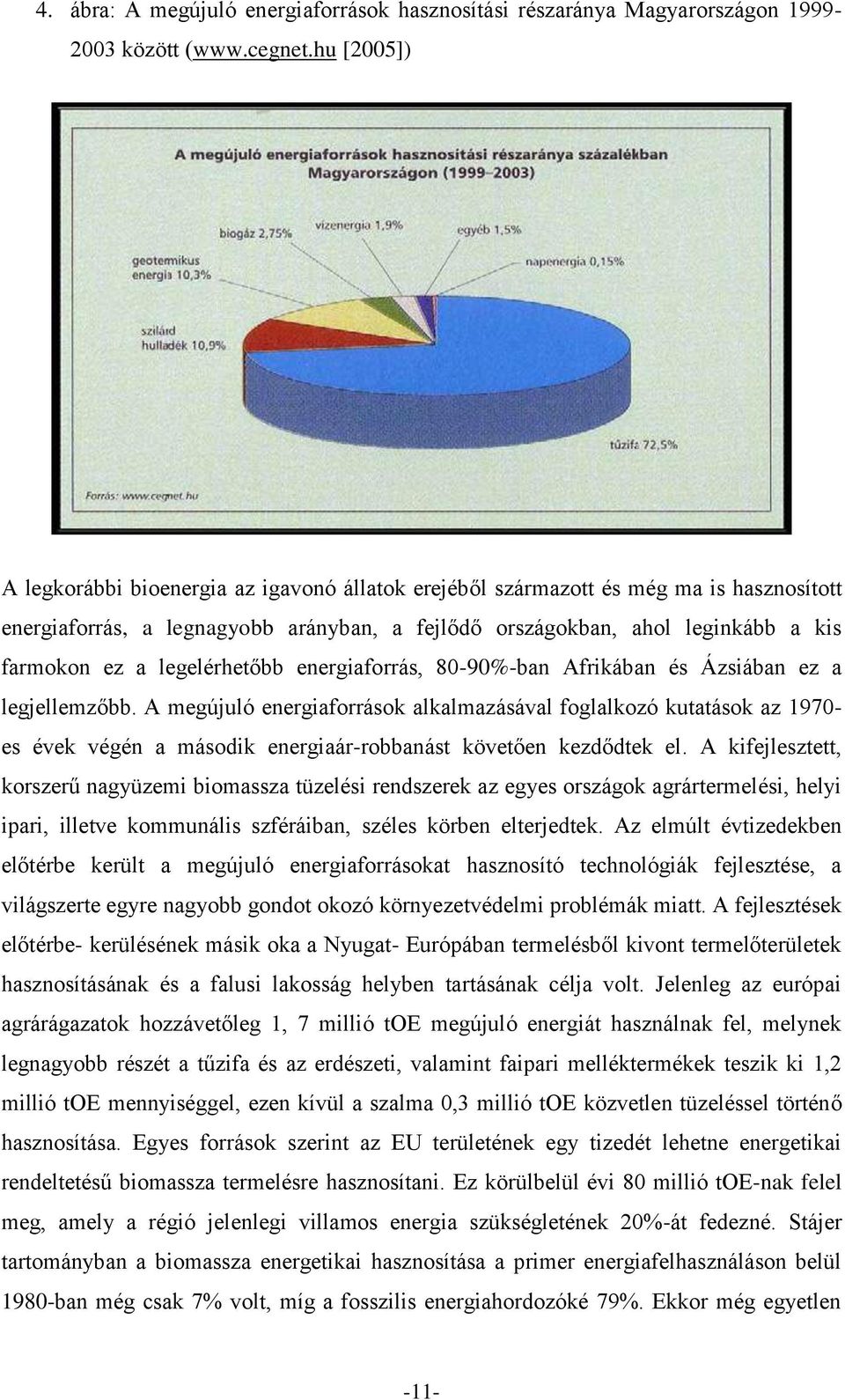 legelérhetőbb energiaforrás, 80-90%-ban Afrikában és Ázsiában ez a legjellemzőbb.