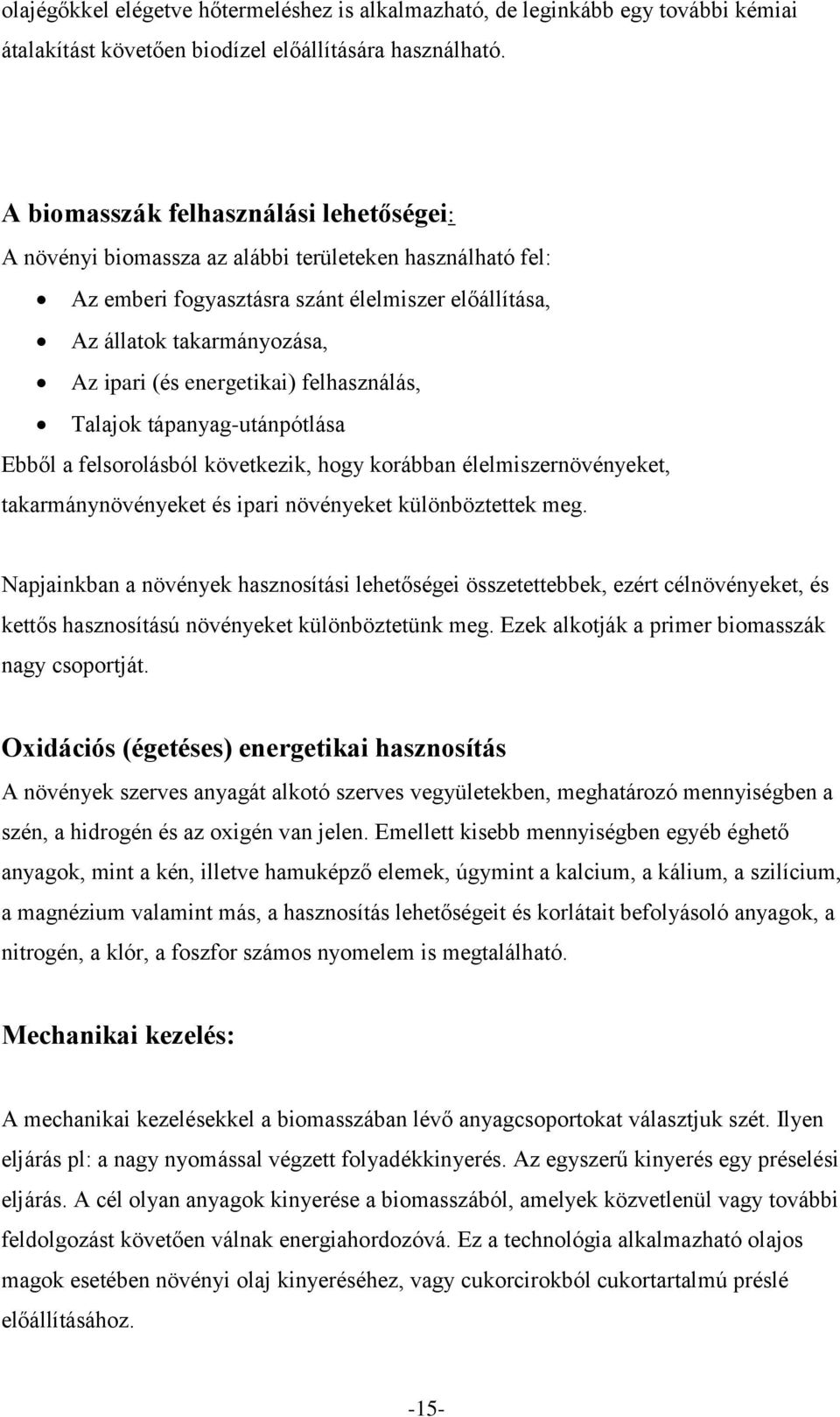 energetikai) felhasználás, Talajok tápanyag-utánpótlása Ebből a felsorolásból következik, hogy korábban élelmiszernövényeket, takarmánynövényeket és ipari növényeket különböztettek meg.