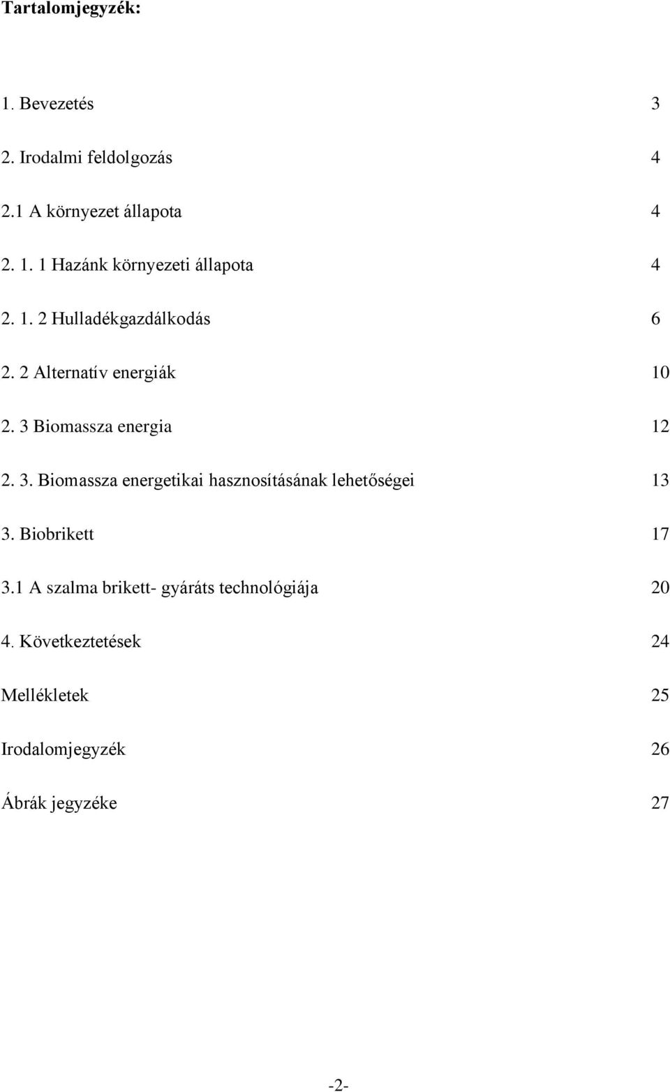 Biomassza energia 12 2. 3. Biomassza energetikai hasznosításának lehetőségei 13 3. Biobrikett 17 3.