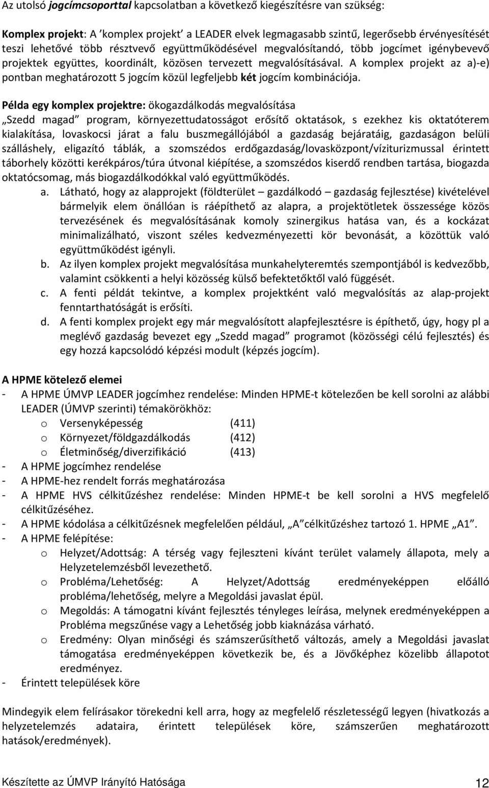 A komplex projekt az a)-e) pontban meghatározott 5 jogcím közül legfeljebb két jogcím kombinációja.