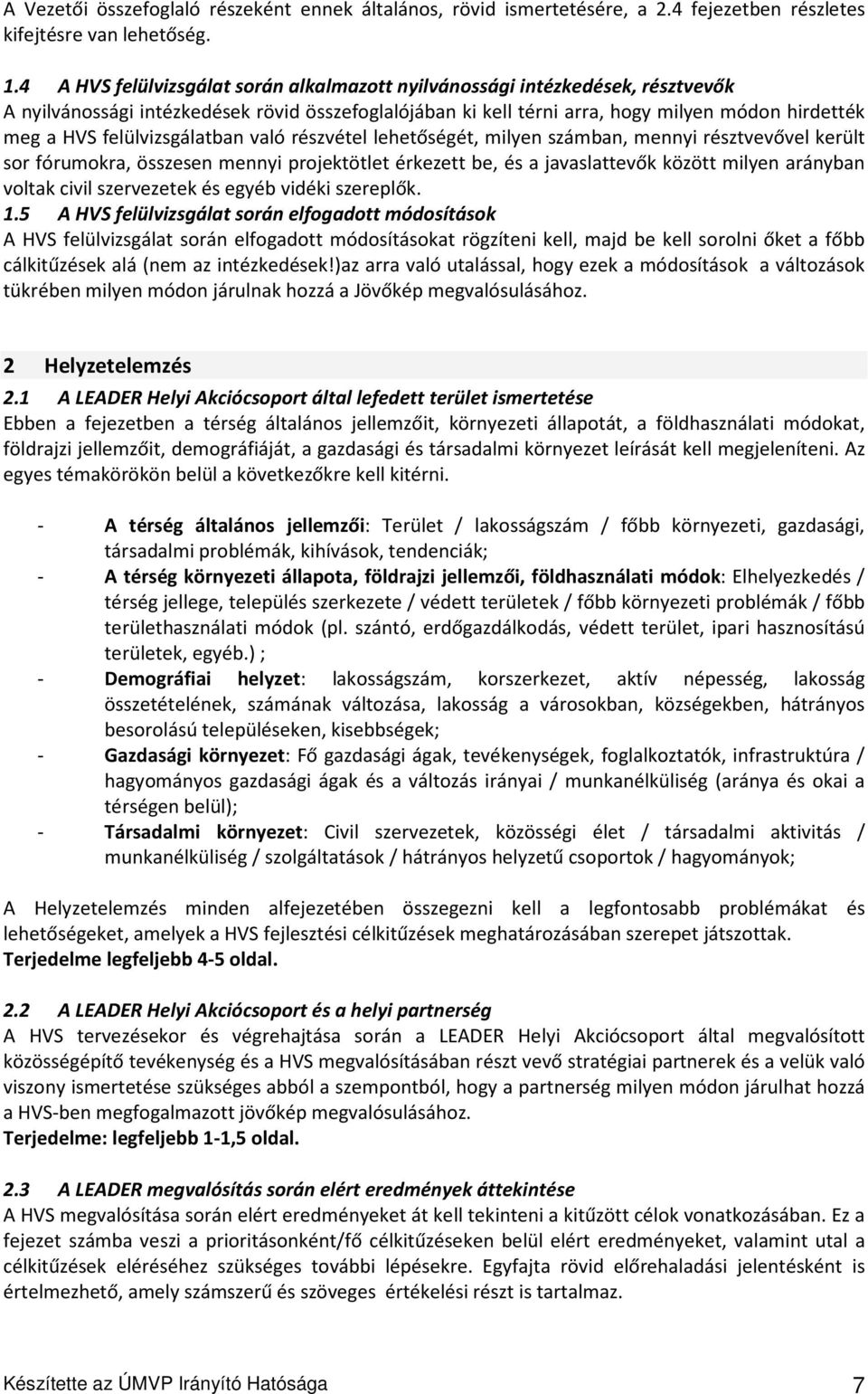 felülvizsgálatban való részvétel lehetőségét, milyen számban, mennyi résztvevővel került sor fórumokra, összesen mennyi projektötlet érkezett be, és a javaslattevők között milyen arányban voltak