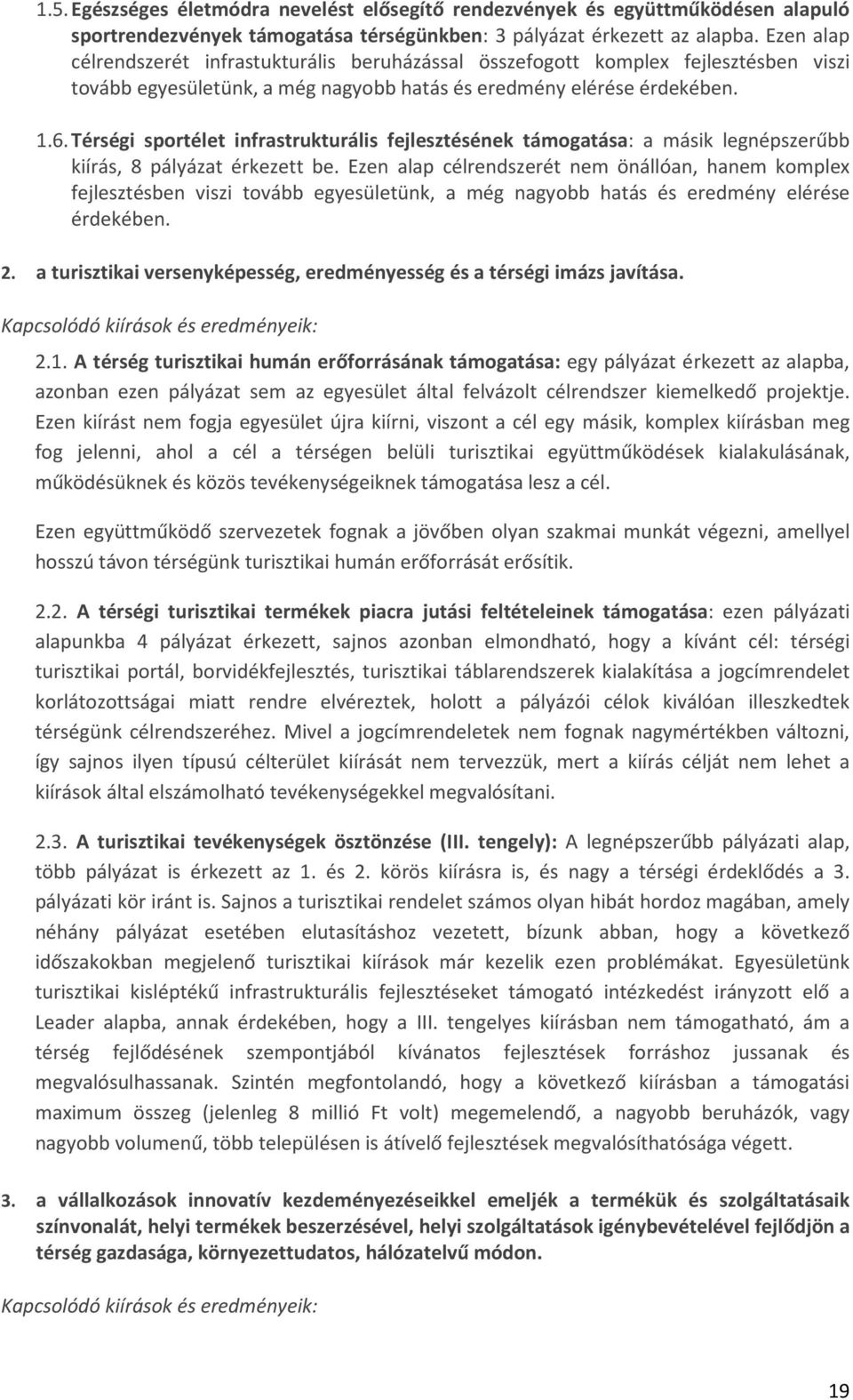 Térségi sportélet infrastrukturális fejlesztésének támogatása: a másik legnépszerűbb kiírás, 8 pályázat érkezett be.