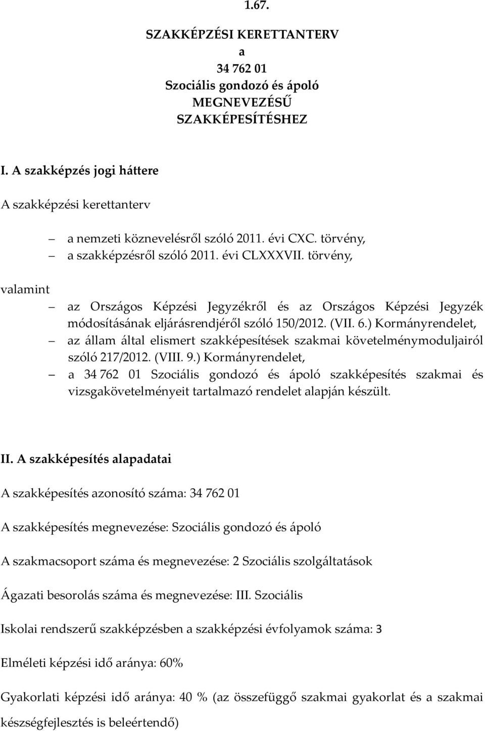 ) Kormányrendelet, az állam által elismert szakképesítések szakmai követelménymoduljairól szóló 217/2012. (VIII. 9.