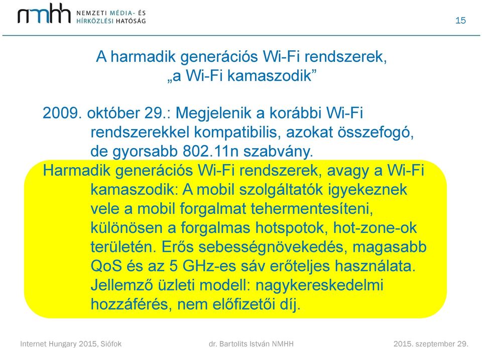 Harmadik generációs Wi-Fi rendszerek, avagy a Wi-Fi kamaszodik: A mobil szolgáltatók igyekeznek vele a mobil forgalmat