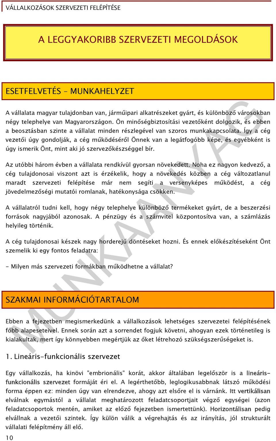 Így a cég vezetői úgy gondolják, a cég működéséről Önnek van a legátfogóbb képe, és egyébként is úgy ismerik Önt, mint aki jó szervezőkészséggel bír.