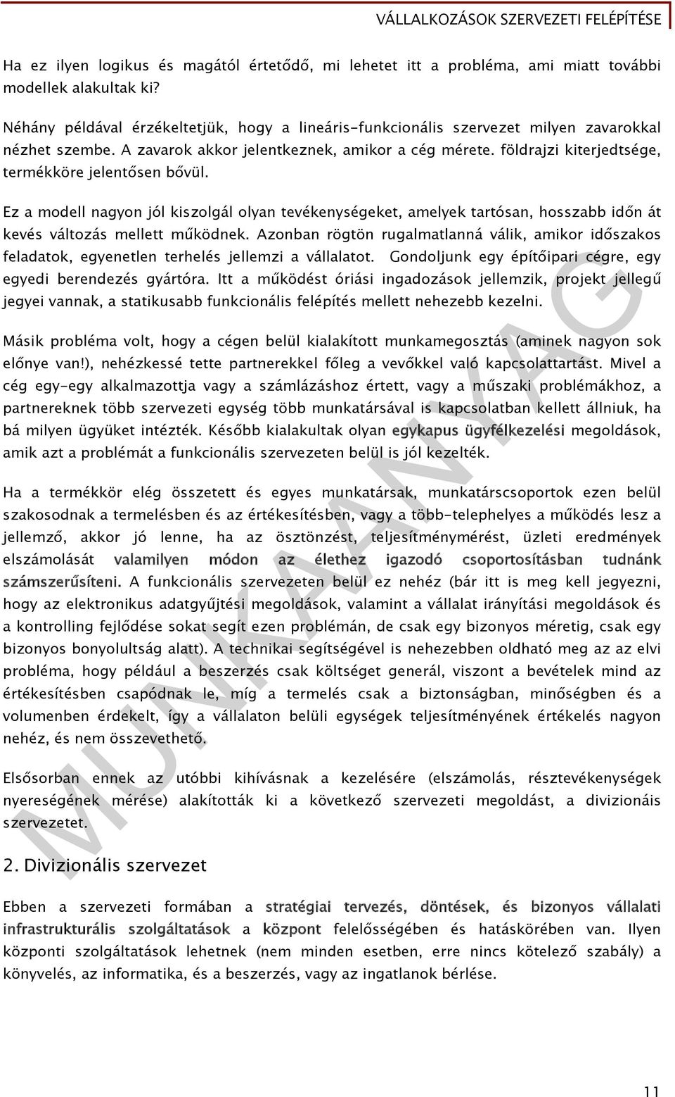 földrajzi kiterjedtsége, termékköre jelentősen bővül. Ez a modell nagyon jól kiszolgál olyan tevékenységeket, amelyek tartósan, hosszabb időn át kevés változás mellett működnek.