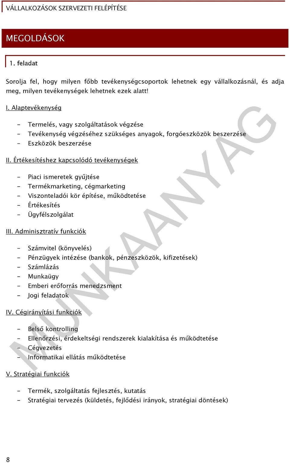 Értékesítéshez kapcsolódó tevékenységek - Piaci ismeretek gyűjtése - Termékmarketing, cégmarketing - Viszonteladói kör építése, működtetése - Értékesítés - Ügyfélszolgálat III.