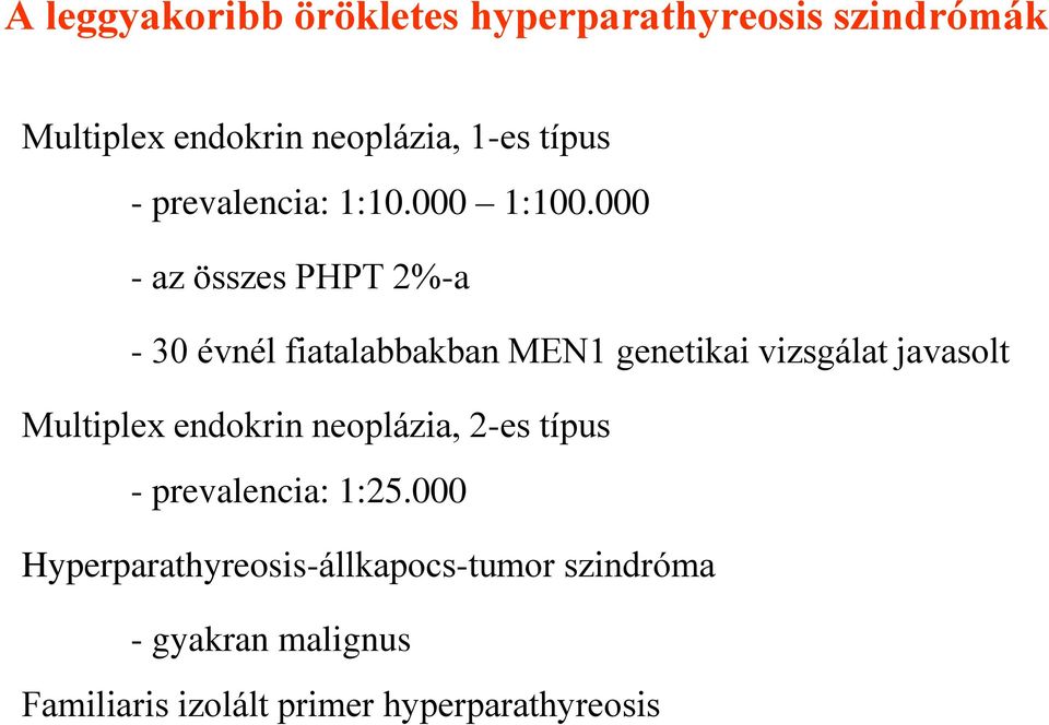 000 - az összes PHPT 2%-a - 30 évnél fiatalabbakban MEN1 genetikai vizsgálat javasolt Multiplex