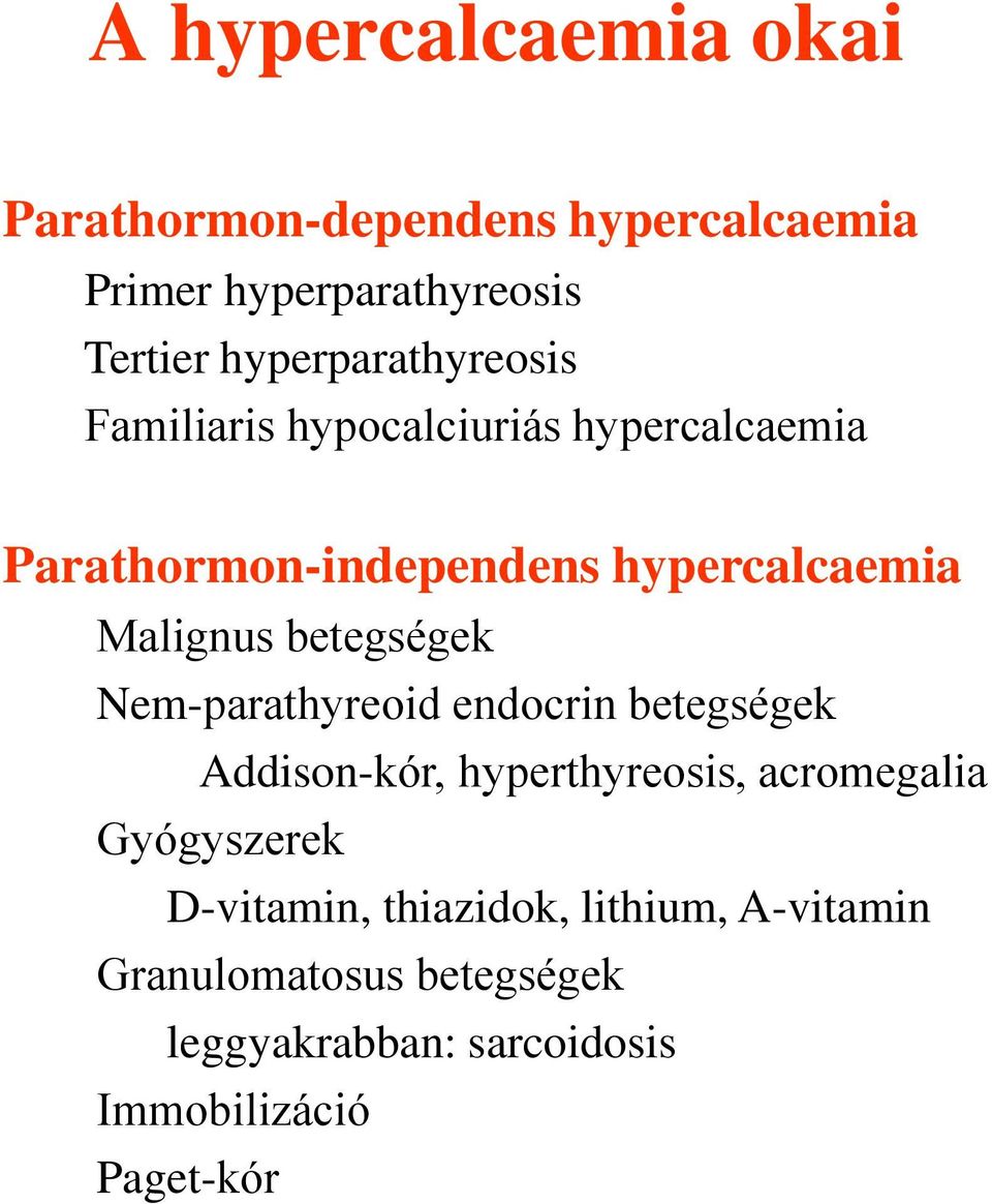 Malignus betegségek Nem-parathyreoid endocrin betegségek Addison-kór, hyperthyreosis, acromegalia