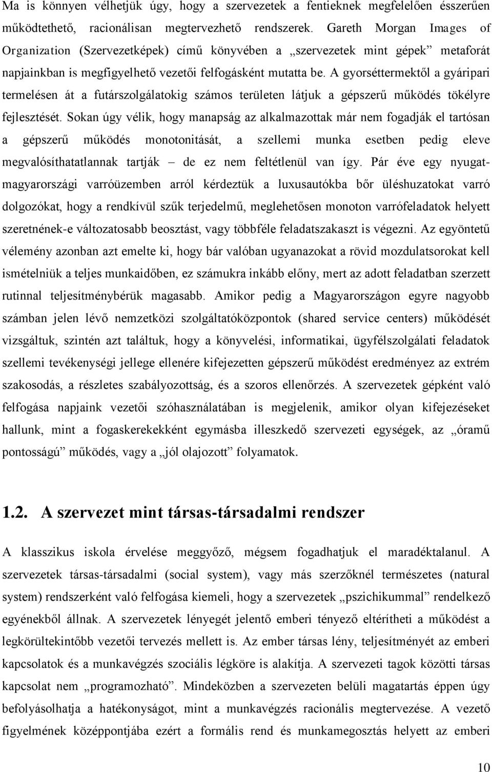 A gyorséttermektől a gyáripari termelésen át a futárszolgálatokig számos területen látjuk a gépszerű működés tökélyre fejlesztését.