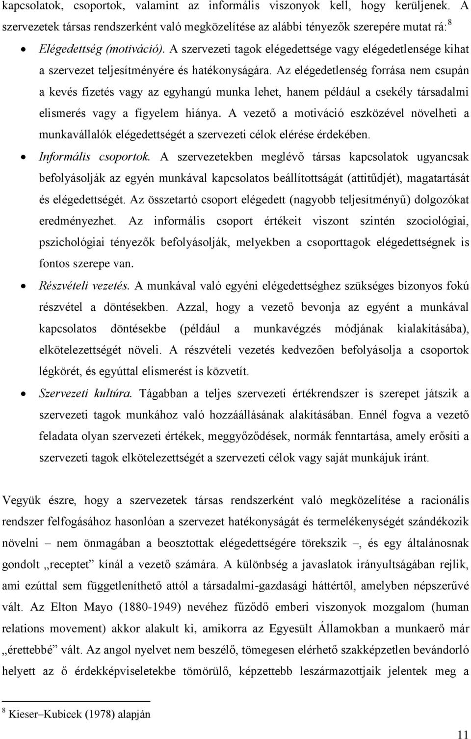 Az elégedetlenség forrása nem csupán a kevés fizetés vagy az egyhangú munka lehet, hanem például a csekély társadalmi elismerés vagy a figyelem hiánya.