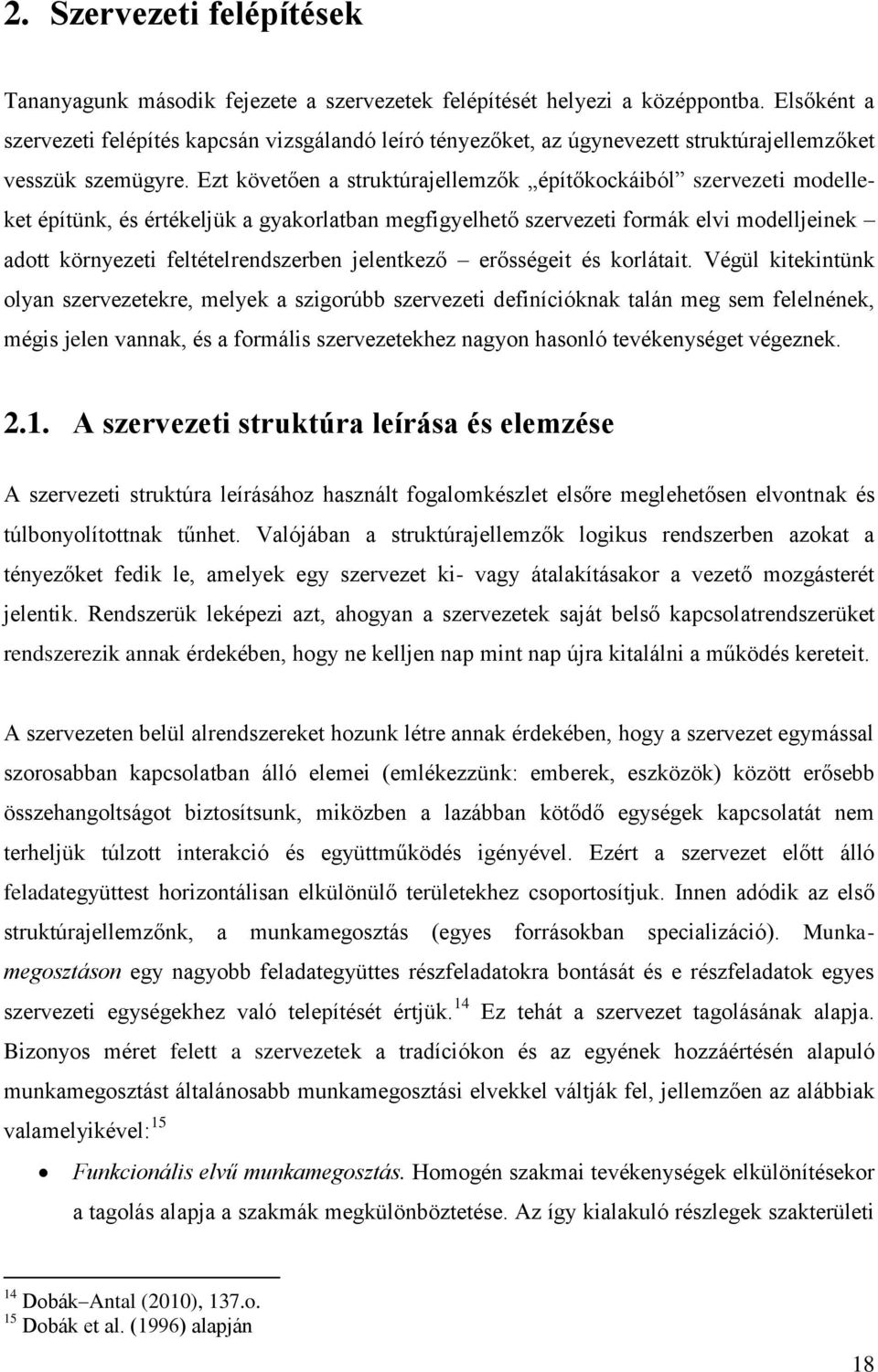 Ezt követően a struktúrajellemzők építőkockáiból szervezeti modelleket építünk, és értékeljük a gyakorlatban megfigyelhető szervezeti formák elvi modelljeinek adott környezeti feltételrendszerben