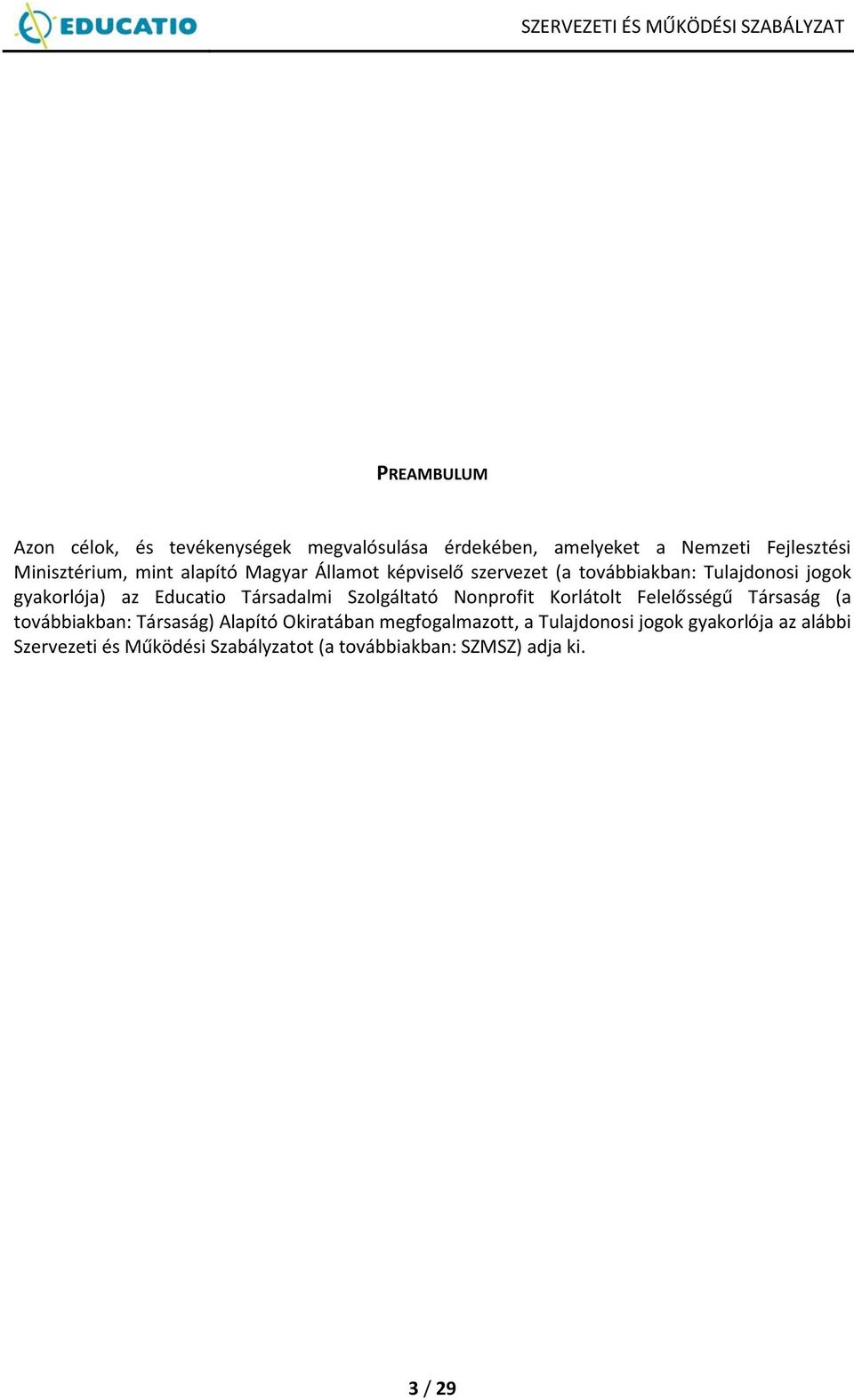 Társadalmi Szolgáltató Nonprofit Korlátolt Felelősségű Társaság (a továbbiakban: Társaság) Alapító Okiratában