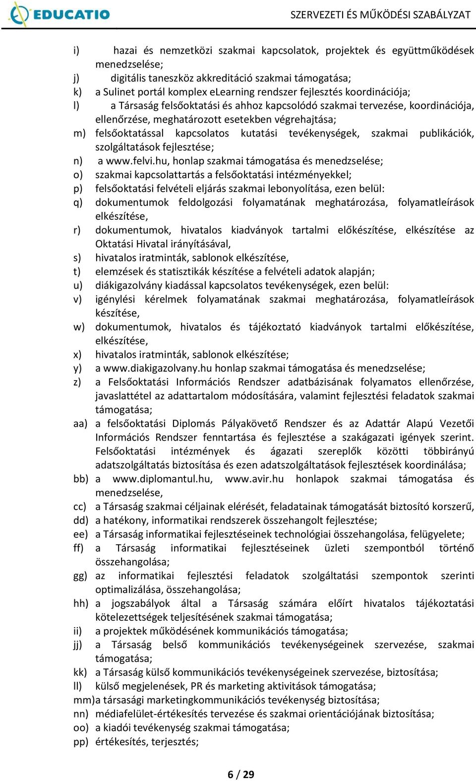 tevékenységek, szakmai publikációk, szolgáltatások fejlesztése; n) a www.felvi.