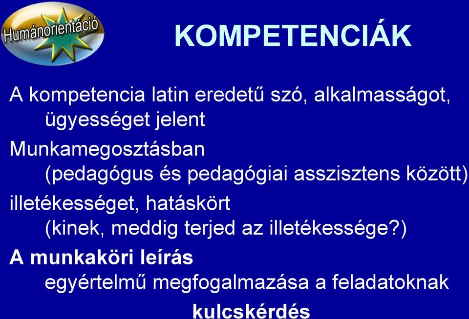 asszisztens között) illetékességet, hatáskört (kinek, meddig terjed