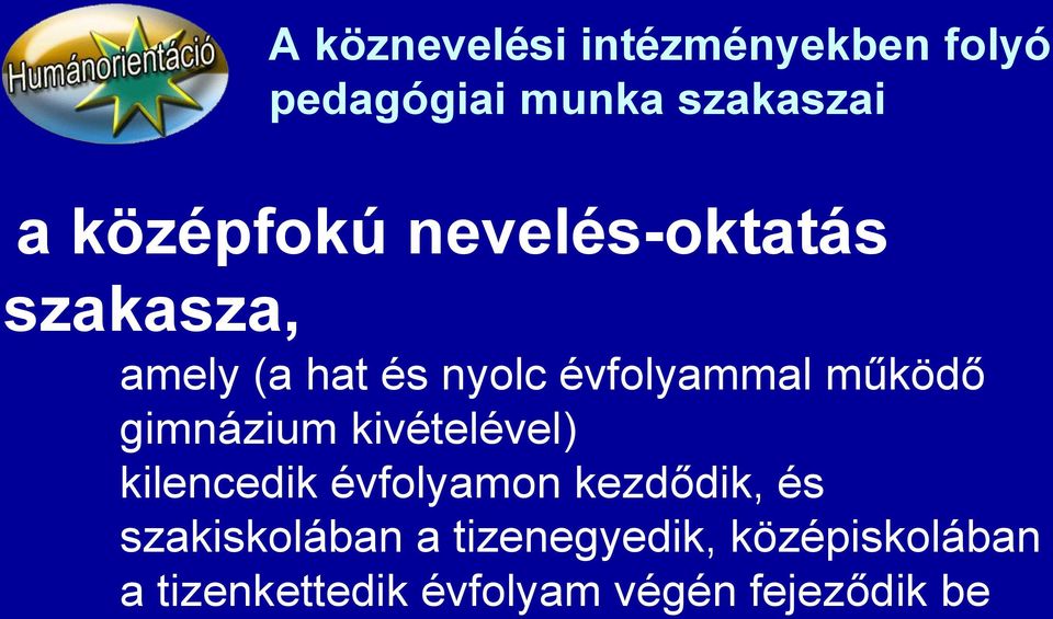 gimnázium a nyolcadik kivételével) évfolyam végéig tart és Az kilencedik két részre óvodai nevelés évfolyamon tagolódik alapelveit kezdődik, és az szakiskolában Óvodai nevelés a tizenegyedik,