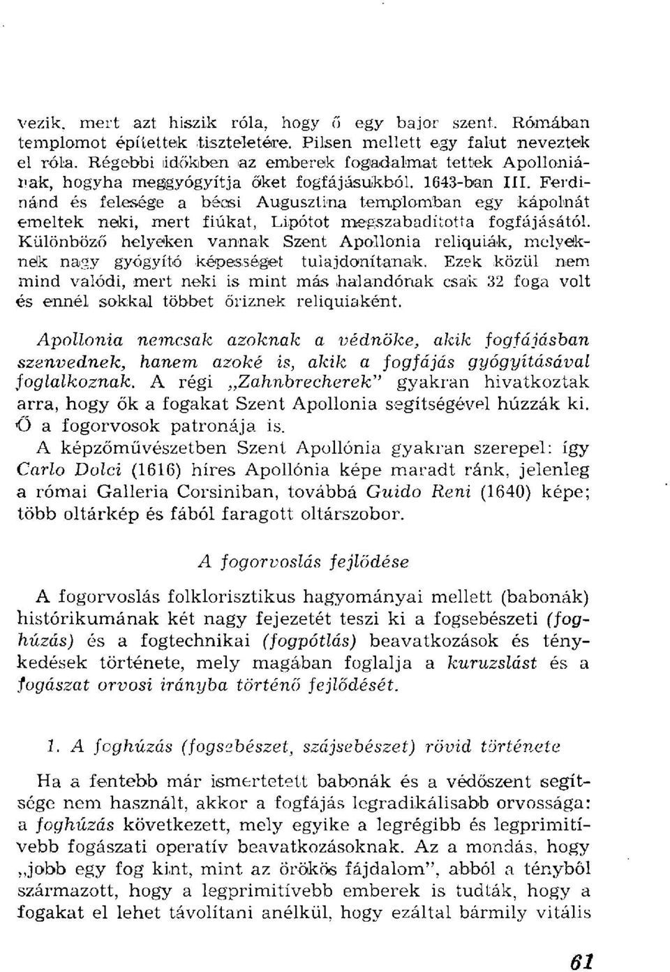 Ferdinánd és felesége a bécsi Augusztina templomban egy kápolnát emeltek neki, mert fiúkat, Lipótot megszabadította fogfájásától.