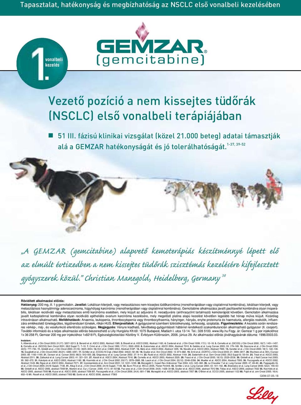 A GEMZAR (gemcitabine) alapvetô kemoterápiás készítménnyé lépett elô az el múlt évtizedben a nem kissejtes tüdôrák szisztémás kezelésére ki fej lesztett gyógy szerek közül.