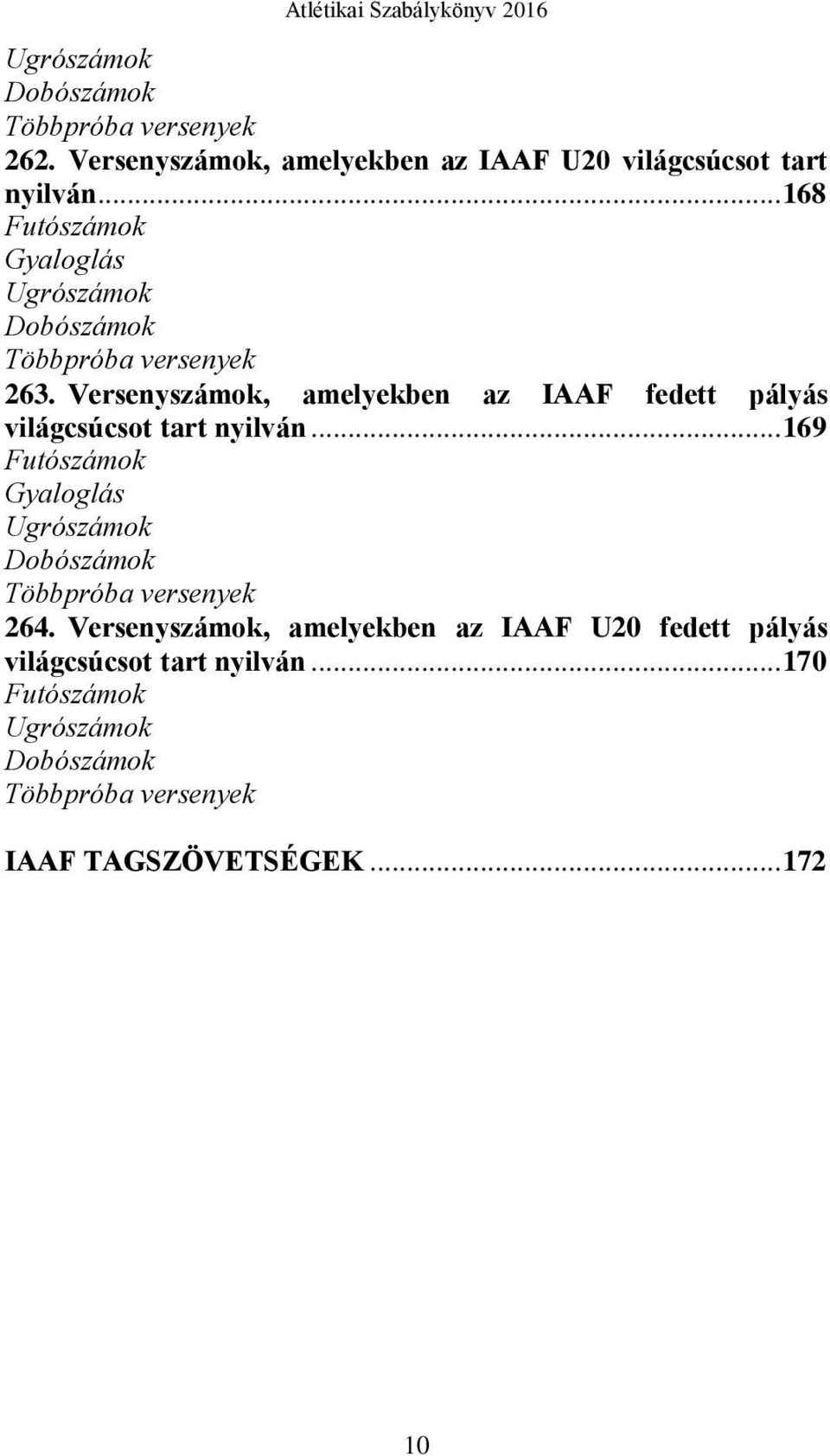 Versenyszámok, amelyekben az IAAF fedett pályás világcsúcsot tart nyilván.