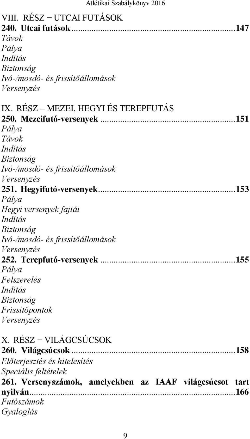 .. 153 Pálya Hegyi versenyek fajtái Indítás Biztonság Ivó-/mosdó- és frissítőállomások Versenyzés 252. Terepfutó-versenyek.