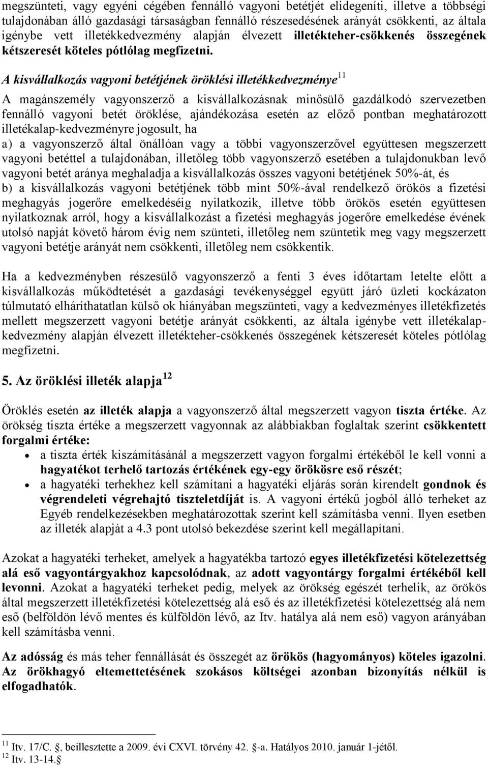 A kisvállalkozás vagyoni betétjének öröklési illetékkedvezménye 11 A magánszemély vagyonszerző a kisvállalkozásnak minősülő gazdálkodó szervezetben fennálló vagyoni betét öröklése, ajándékozása