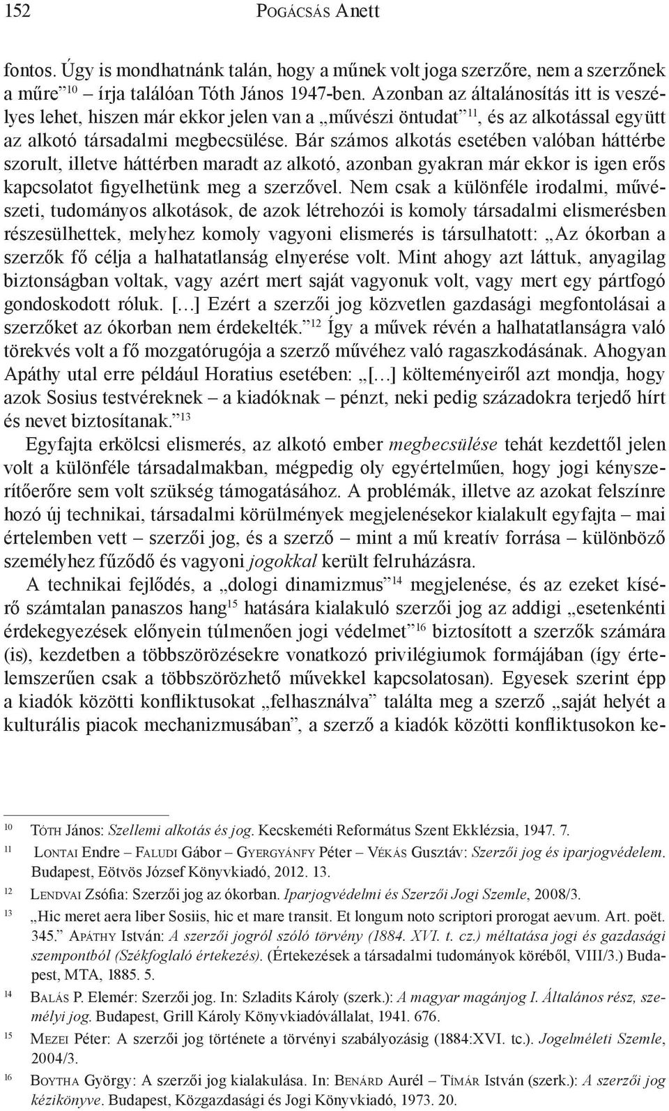 Bár számos alkotás esetében valóban háttérbe szorult, illetve háttérben maradt az alkotó, azonban gyakran már ekkor is igen erős kapcsolatot figyelhetünk meg a szerzővel.