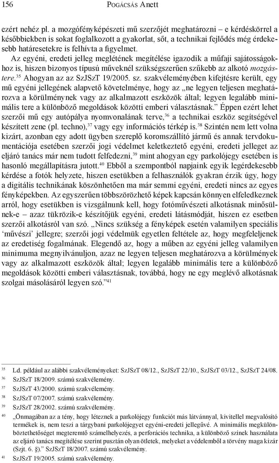 Az egyéni, eredeti jelleg meglétének megítélése igazodik a műfaji sajátosságokhoz is, hiszen bizonyos típusú műveknél szü