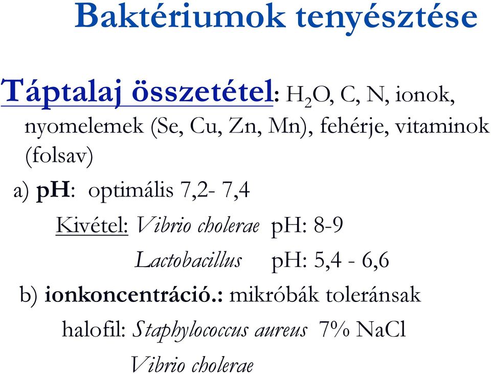 Kivétel: Vibrio cholerae ph: 8-9 Lactobacillus ph: 5,4-6,6 b)