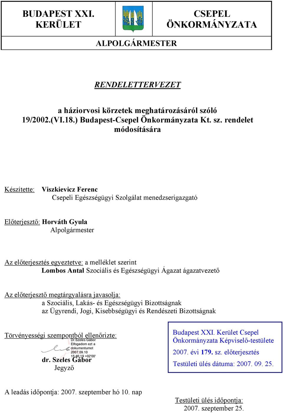 rendelet módosítására Készítette: Viszkievicz Ferenc Csepeli Egészségügyi Szolgálat menedzserigazgató Előterjesztő: Horváth Gyula Alpolgármester Az előterjesztés egyeztetve: a melléklet szerint