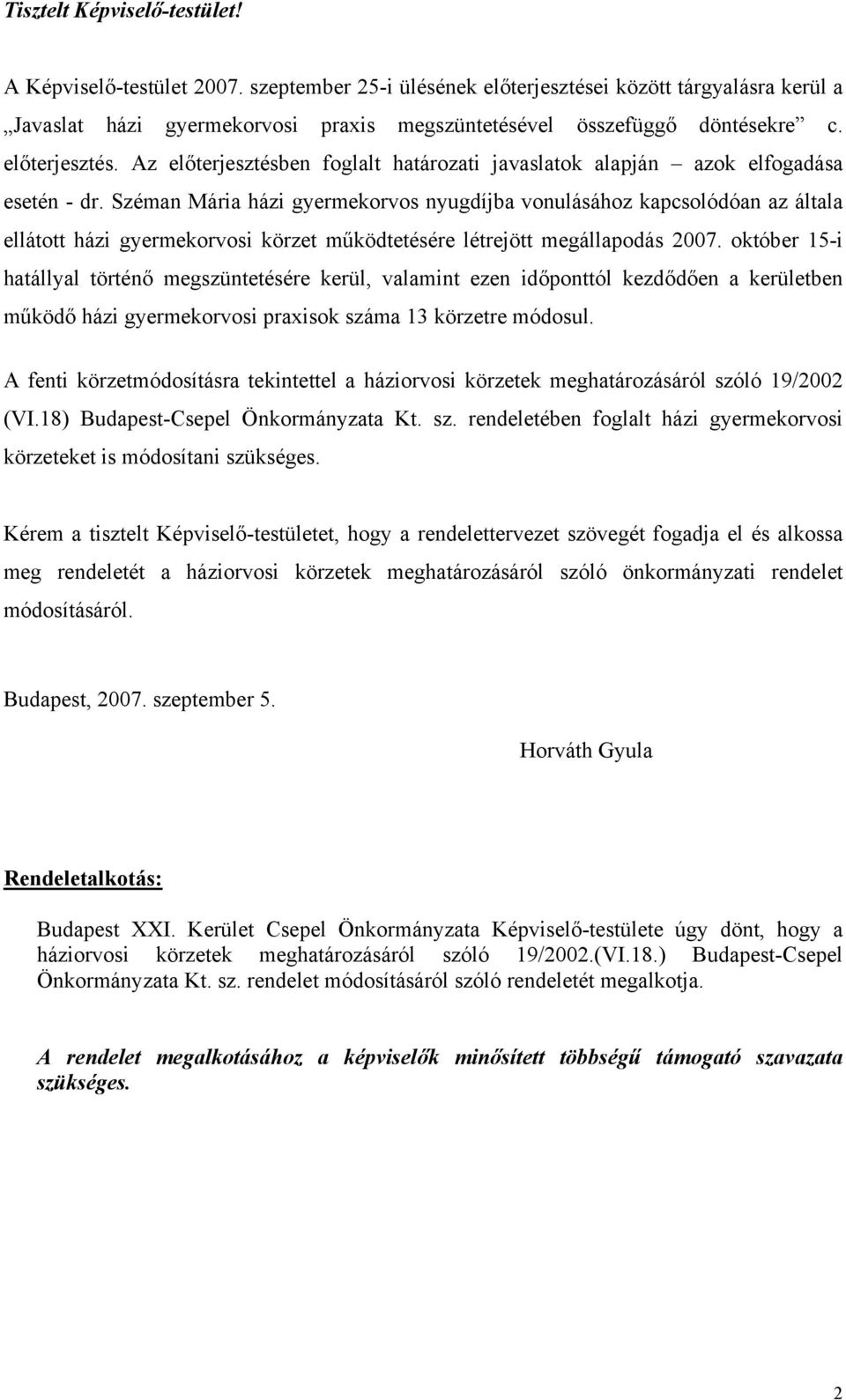 Széman Mária házi gyermekorvos nyugdíjba vonulásához kapcsolódóan az általa ellátott házi gyermekorvosi körzet működtetésére létrejött megállapodás 2007.