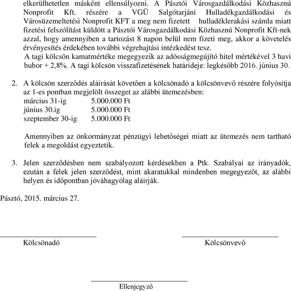 Nonprofit Kft-nek azzal, hogy amennyiben a tartozást 8 napon belül nem fizeti meg, akkor a követelés érvényesítés érdekében további végrehajtási intézkedést tesz.