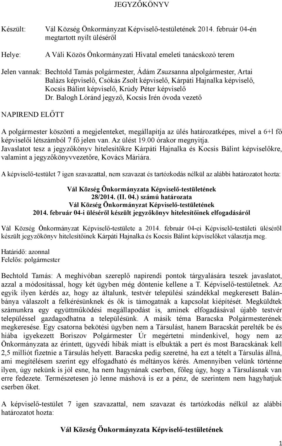 Csókás Zsolt képviselő, Kárpáti Hajnalka képviselő, Kocsis Bálint képviselő, Krúdy Péter képviselő Dr.