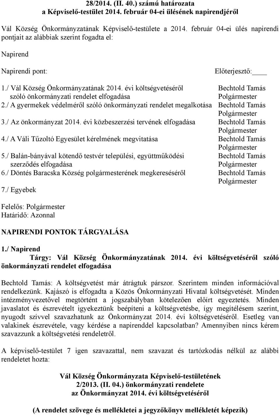 évi költségvetéséről Bechtold Tamás szóló önkormányzati rendelet elfogadása 2./ A gyermekek védelméről szóló önkormányzati rendelet megalkotása Bechtold Tamás 3./ Az önkormányzat 2014.