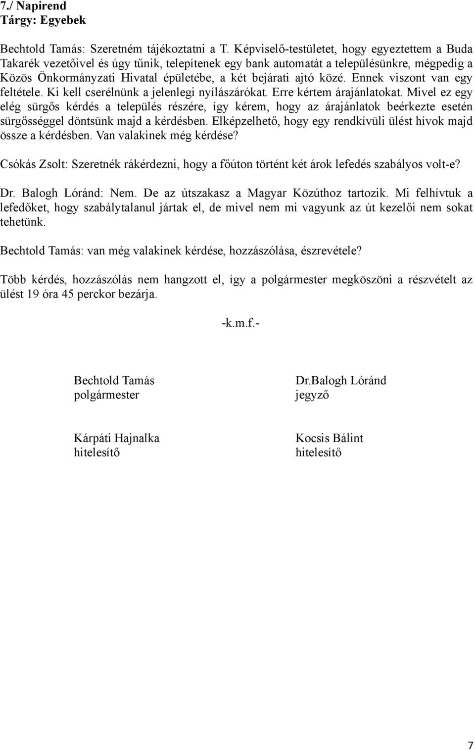 közé. Ennek viszont van egy feltétele. Ki kell cserélnünk a jelenlegi nyílászárókat. Erre kértem árajánlatokat.