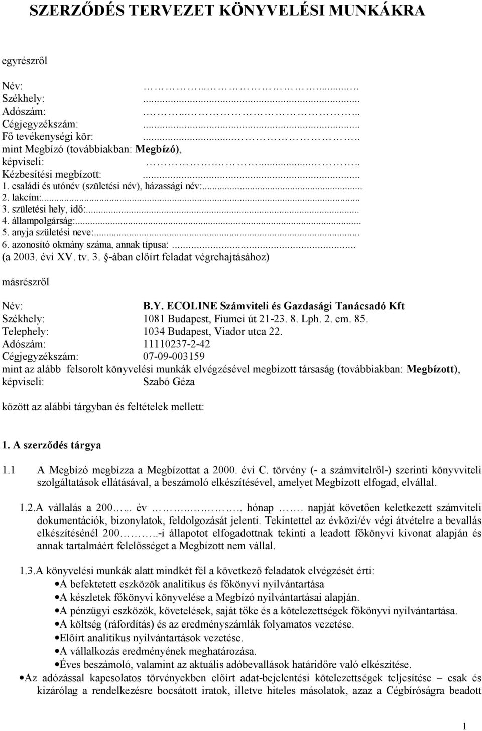 évi XV. tv. 3. -ában előírt feladat végrehajtásához) másrészről B.Y. ECOLINE Számviteli és Gazdasági Tanácsadó Kft Székhely: 1081 Budapest, Fiumei út 21-23. 8. Lph. 2. em. 85.