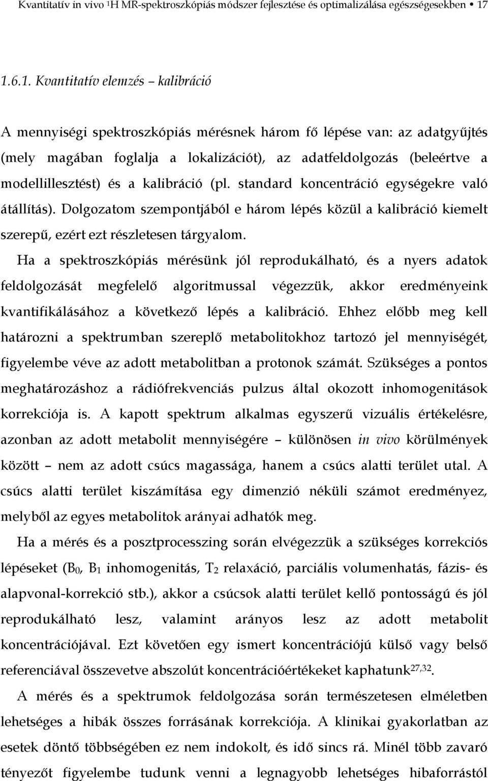 1.6.1. Kvantitatív elemzés kalibráció A mennyiségi spektroszkópiás mérésnek három fő lépése van: az adatgyűjtés (mely magában foglalja a lokalizációt), az adatfeldolgozás (beleértve a