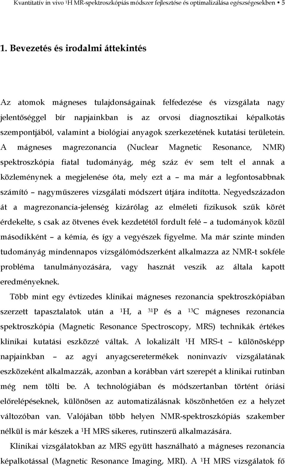 biológiai anyagok szerkezetének kutatási területein.