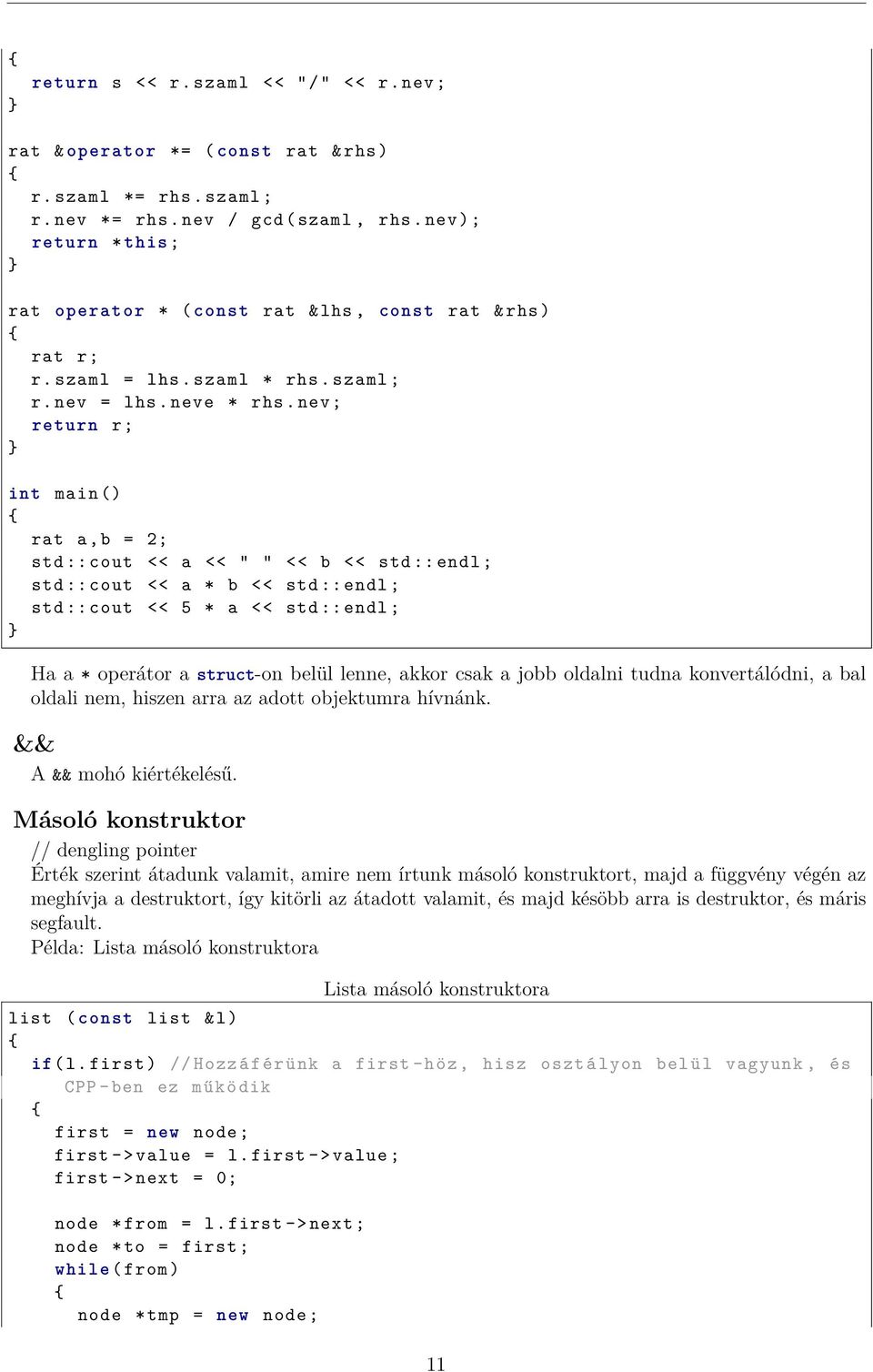nev ; return r; rat a,b = 2; std :: cout << a << " " << b << std :: endl ; std :: cout << a * b << std :: endl ; std :: cout << 5 * a << std :: endl ; Ha a * operátor a struct-on belül lenne, akkor