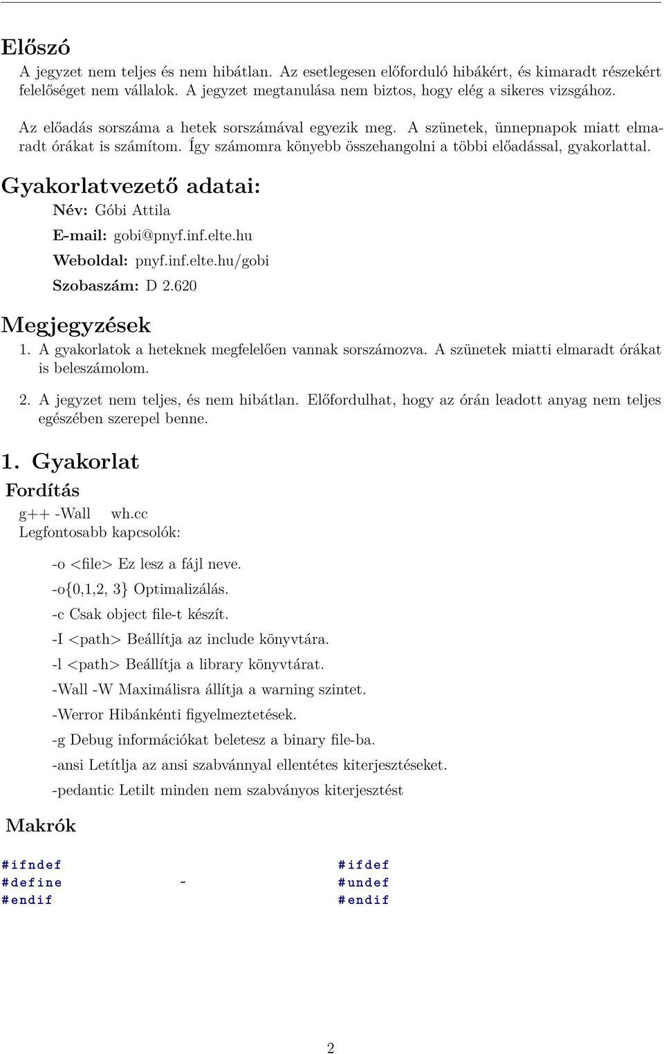 Gyakorlatvezető adatai: Név: Góbi Attila E-mail: gobi@pnyf.inf.elte.hu Weboldal: pnyf.inf.elte.hu/gobi Szobaszám: D 2.620 Megjegyzések 1. A gyakorlatok a heteknek megfelelően vannak sorszámozva.
