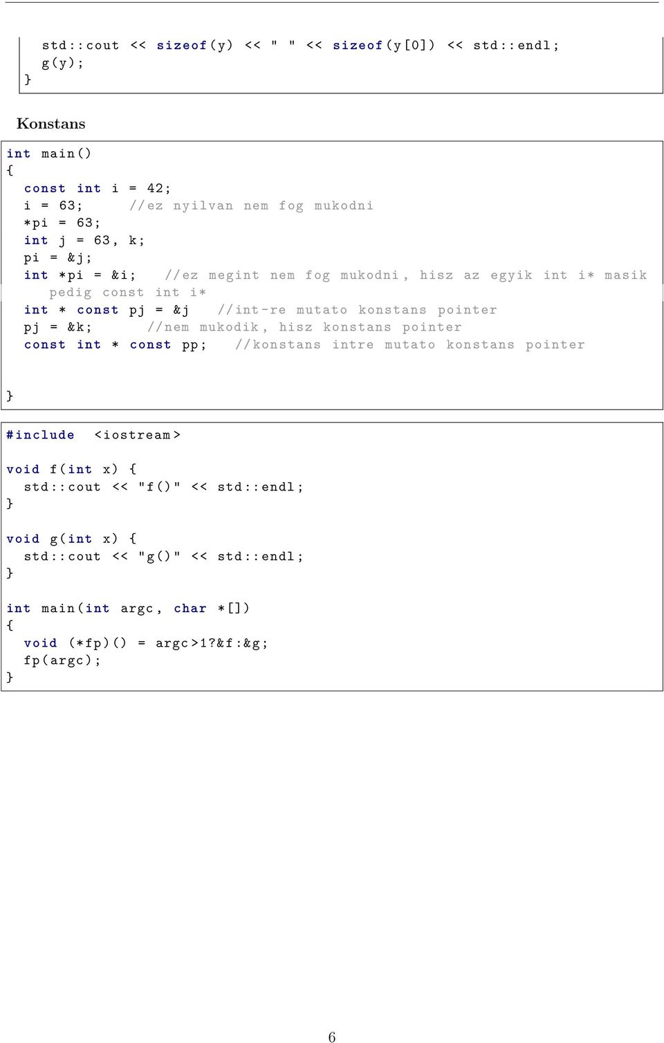 pointer pj = & k; // nem mukodik, hisz konstans pointer const int * const pp; // konstans intre mutato konstans pointer # include < iostream > void f( int x)