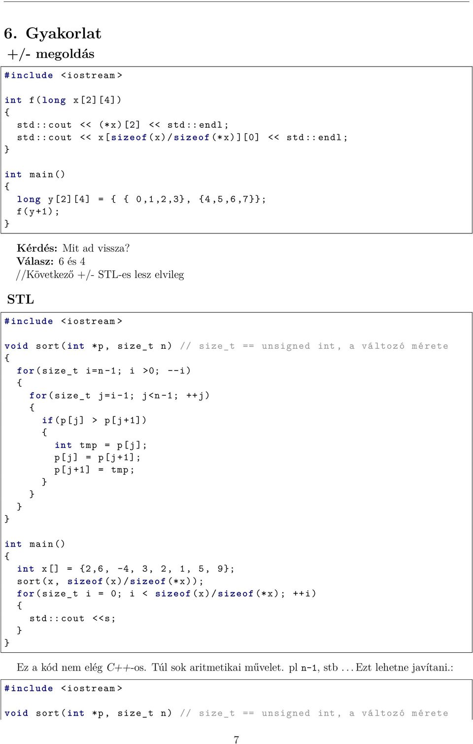 Válasz: 6 és 4 //Következő +/- STL-es lesz elvileg STL # include < iostream > void sort ( int *p, size_t n) // size_t == unsigned int, a vá ltoz ó mé rete for ( size_t i=n -1; i >0; --i) for ( size_t