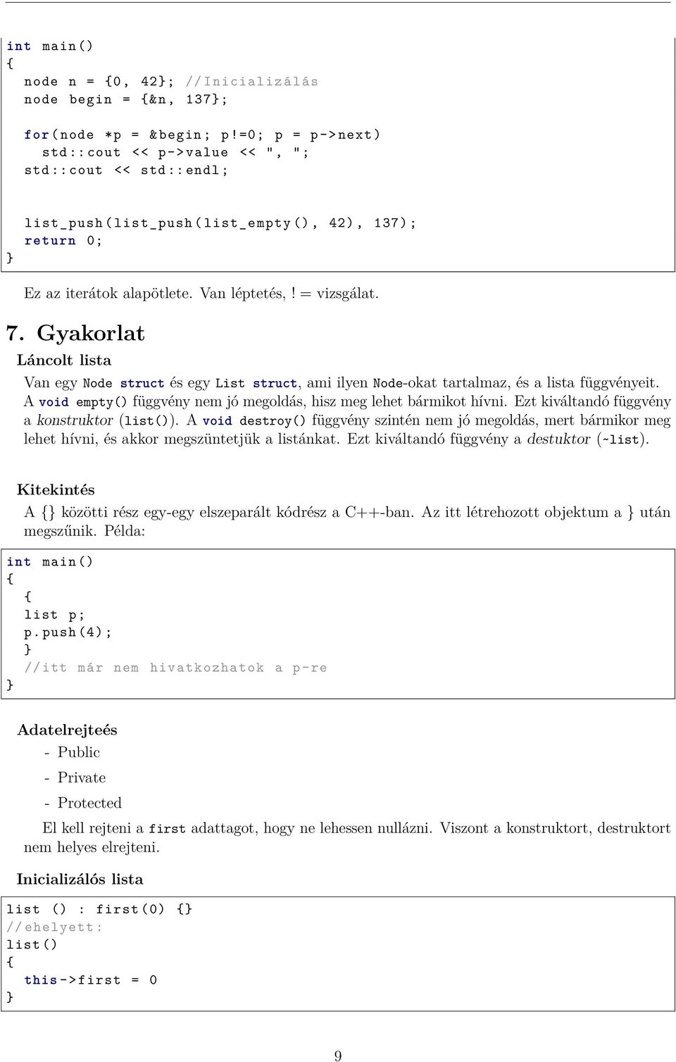Gyakorlat Láncolt lista Van egy Node struct és egy List struct, ami ilyen Node-okat tartalmaz, és a lista függvényeit. A void empty() függvény nem jó megoldás, hisz meg lehet bármikot hívni.